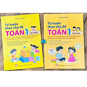Tự luyện theo chủ đề Toán lớp 1 tập 1+2 (Biên soạn theo Chương trình mới)