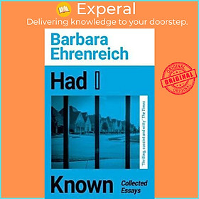 Sách - Had I Known : Collected Essays by Barbara Ehrenreich (UK edition, paperback)