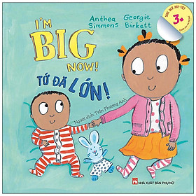 Sách I’m Big Now ! Tớ Đã Lớn - Dành Cho Em Bé Lớn (3-10 Tuổi) - Song Ngữ Anh-Việt - Nhà Xuất Bản Phụ Nữ