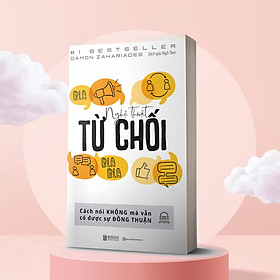 Nghệ Thuật Từ Chối – Cách Nói Không Mà Vẫn Có Được Đồng Thuận