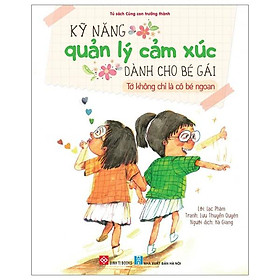 Kỹ Năng Quản Lý Cảm Xúc Dành Cho Bé Gái - Tớ Không Chỉ Là Cô Bé Ngoan