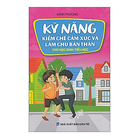 Kỹ Năng Kiềm Chế Cảm Xúc Và Làm Chủ Bản Thân Cho Học Sinh Tiểu Học