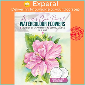 Sách - Anyone Can Paint Watercolour Flowers - 6 easy step-by-step projects to get  by Julie King (UK edition, paperback)
