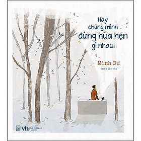 Hình ảnh Hay Chúng Mình Đừng Hứa Hẹn Gì Nhau