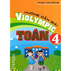 [Download Sách] HƯỚNG DẪN GIẢI VIOLYMPIC TOÁN 4( PVC)