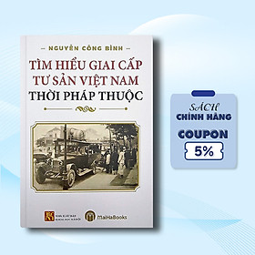 Hình ảnh sách Tìm Hiểu Giai Cấp Tư Sản Việt Nam Thời Pháp Thuộc