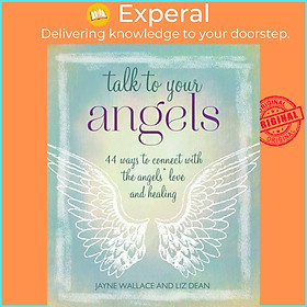 Sách - Talk to Your Angels - 44 ways to connect with the angels' love and healing by Liz Dean (US edition, paperback)