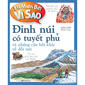 Em Muốn Biết Vì Sao Đỉnh Núi Có Tuyết Phủ Và Những Câu Hỏi Khác Về Đồi 
Núi