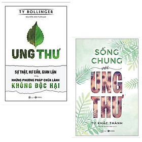 Hình ảnh Combo 2 cuốn về ung thư: Ung Thư - Sự Thật, Hư Cấu, Gian Lận Và Những Phương Pháp Chữa Lành Không Độc Hại + Sống Chung Với Ung Thư