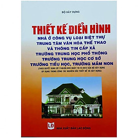 Thiết Kế Điển Hình Nhà Ở Công Vụ Loại Biệt Thự - Trung Tâm Văn Hóa Thể Thao Và Thông Tin Cấp Xã - Trường Trung Học Phổ Thông- Trường Trung Học Cơ Sở, Trường Mầm Non