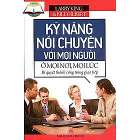 Hình ảnh Kỹ Năng Nói Chuyện Với mọi Người Ở Mọi Nơi, Mọi Lúc - Bí Quyết Thành Công Trong Giao Tiếp - Larry King ( PN)