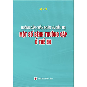 Hướng dẫn chẩn đoán và điều trị một số bệnh thường gặp ở trẻ em - Bộ Y tế