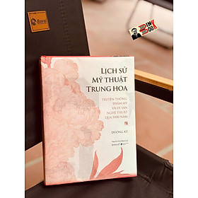 (Bìa cứng, in màu) LỊCH SỬ MỸ THUẬT TRUNG HOA - Truyền Thống Thẩm Mỹ Và Di Sản Nghệ Thuật Qua 5000 Năm - Dương Kỳ - Nguyễn Tuệ Minh dịch - Omega+