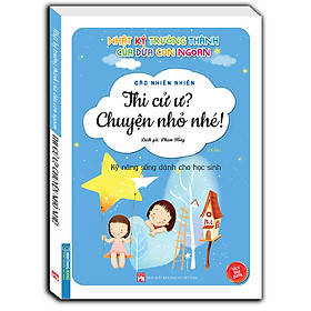 Nhật ký trưởng thành của đứa con ngoan (Kỹ năng sống dành cho học sinh) - Thi cử ư? Chuyện nhỏ nhé! (Bản quyền) - Tái bản