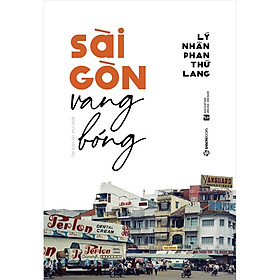 [Download Sách] Sài Gòn Vang Bóng (Tái Bản 2020)