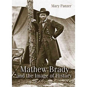Mathew Brady and the Image of History
