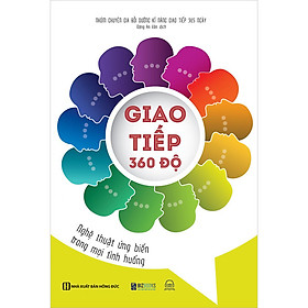 Giao tiếp 360 độ - nghệ thuật ứng biến trong mọi tình huống