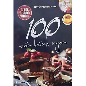 Tự Học Làm Bánh - 100 Món Bánh Ngon (Tái bản năm 2023)