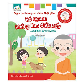 Gieo Hạt Lành Cho Con - Dạy Con Theo Quan Điểm Phật Giáo - Good Kids Aren’t Mean - Bé Ngoan Không Làm Điều Xấu