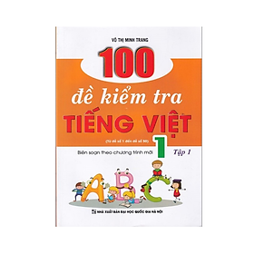 Sách - 100 Đề Kiểm Tra Tiếng Việt 1 tập 1 (Biên soạn theo chương trình mới)