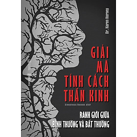 Sách Giải Mã Tính Cách Thần Kinh - Ranh Giới Giữa Bình Thường Và Bất Thường