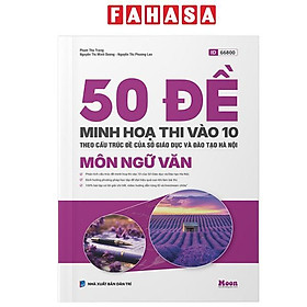 50 Đề Minh Họa Thi Vào 10 - Môn Ngữ Văn (Theo Cấu Trúc Đề Của Sở Giáo Dục Và Đào Tạo Hà Nội) - Minh họa: Teresa Bellón