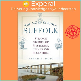 Sách - The A-Z of Curious Suffolk - Strange Stories of Mysteries, Crimes and Ec by Sarah E. Doig (UK edition, paperback)