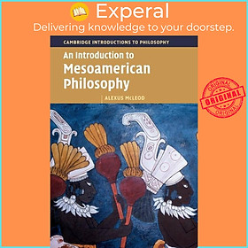 Sách - An Introduction to Mesoamerican Philosophy by Alexus McLeod (UK edition, paperback)