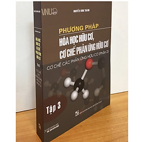 [Download Sách] Phương Pháp Hóa Học Hữu Cơ, - Cơ Chế Phản Ứng Hữu Cơ - Tập 3 Cơ Chế Các Phản Ứng Hữu Cơ (Phần 2)