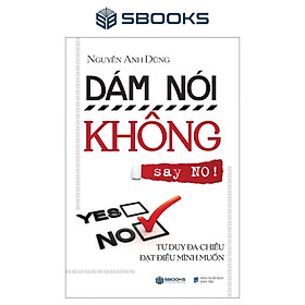 Sách - Dám Nói Không (Nguyễn Anh Dũng) - SBOOKS