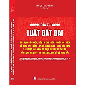 Hướng Dẫn Thi Hành Luật Đất Đai, Quy Định Điều Kiện, Tiêu Chí Cho Phép Chuyển Mục Đích Sử Dụng Đất Trồng Lúa, Rừng Phòng Hộ, Rừng Đặc Dụng Sang Mục Đích Khác Để Thực Hiện Dự Án Đầu Tư, Nâng Cao Hiệu Lực, Hiệu Quả Quản Lý Và Sử Dụng Đất