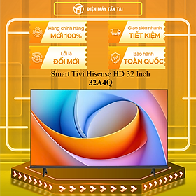 Smart Tivi Hisense HD 32 Inch 32A4Q - HÀNG CHÍNH HÃNG - CHỈ GIAO HCM