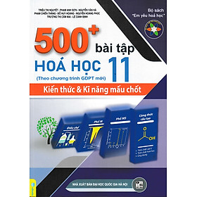 ND - 500+ Bài Tập Hóa Học Lớp 11: Kiến Thức & Kỹ Năng Mấu Chốt (Theo Chương Trình GDPT Mới)