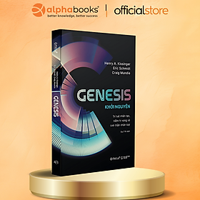 GENESIS: Khởi nguyên - Trí tuệ nhân tạo, niềm hi vọng và tinh thần nhân loại - Henry Kissinger - Omega