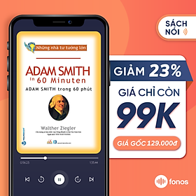 Sách nói Fonos: Những Nhà Tư Tưởng Lớn - Adam Smith Trong 60 Phút [E-voucher]