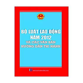 [Download Sách] Bộ Luật Lao Động 2012 Và Các Văn Bản Hướng Dẫn Thi Hành