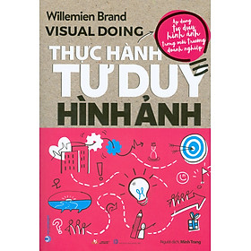 Visual Doing - Thực Hành Tư Duy Hình Ảnh (Áp dụng tư duy hình ảnh trong môi trường doanh nghiệp)