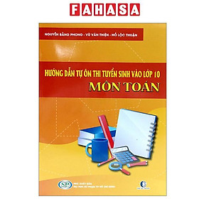 Sách - Hướng Dẫn Tự Ôn Thi Tuyển Sinh Vào Lớp 10 Môn Toán