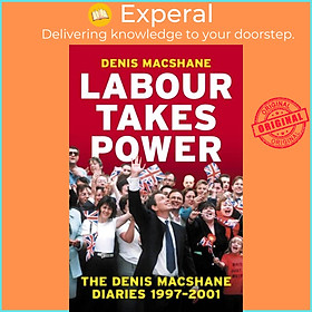 Sách - Labour Takes Power - The Denis MacShane Diaries  1997-2001 by Denis MacShane (UK edition, hardcover)