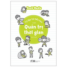 Cuốn Sách Giúp Rèn Luyện Kỹ Năng Sống Cho Trẻ:Tự Lập Từ Tiểu Học - Quản Trị Thời Gian