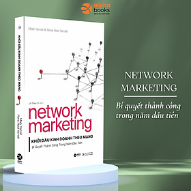 Network Marketing - Khởi Đầu Kinh Doanh Theo Mạng - Bí Quyết Thành Công Trong Năm Đầu Tiên (Mark Yarnell&Rene Reid Yarnell)