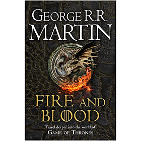 Fire And Blood: 300 Years Before A Game Of Thrones (A Targaryen History) - A Song Of Ice And Fire