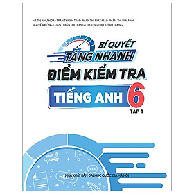 Bí Quyết Tăng Nhanh Điểm Kiểm Tra Tiếng Anh 6 - Tập 1