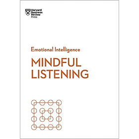 Emotional Intelligence – Mindful Listening | Lắng Nghe Tỉnh Thức Trong Lãnh Đạo & Giao Tiếp | Harvard Business Review Press