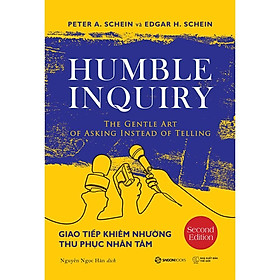 Giao tiếp khiêm nhường - Thu phục nhân tâm - Tác giả Edgar H. Schein , Peter A. Schein