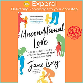 Hình ảnh Sách - Unconditional Love : A Guide to Navigating the Joys and Challenges of Being a Grandparen by Jane Isay (paperback)