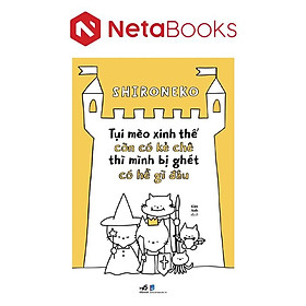 Tụi Mèo Xinh Thế Còn Có Kẻ Chê Thì Mình Bị Ghét Có Hề Gì Đâu