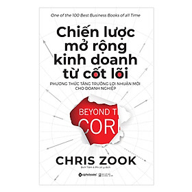 Chiến Lược Mở Rộng Kinh Doanh Từ Cốt Lõi: Phương Thức Tăng Trưởng Lợi Nhuận Mới Cho Doanh Nghiệp - Tặng Sổ Tay Giá Trị (Khổ A6 Dày 200 Trang)