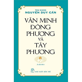 Thu Giang Nguyễn Duy Cần - Văn Minh Đông Phương Và Tây Phương - Bản Quyền - Do