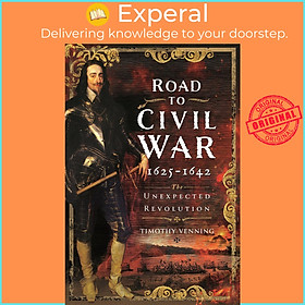 Sách - Road to Civil War, 1625-1642 - The Unexpected Revolution by Timothy Venning (UK edition, Hardcover)